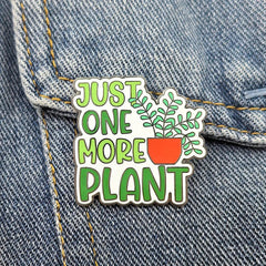 Just One More Plant Enamel Pin – Funny Plant Lover Pin